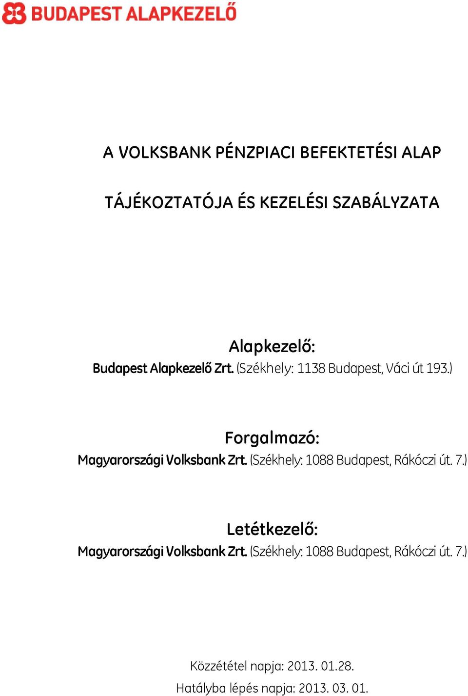 ) Forgalmazó: Magyarországi Volksbank Zrt. (Székhely: 1088 Budapest, Rákóczi út. 7.