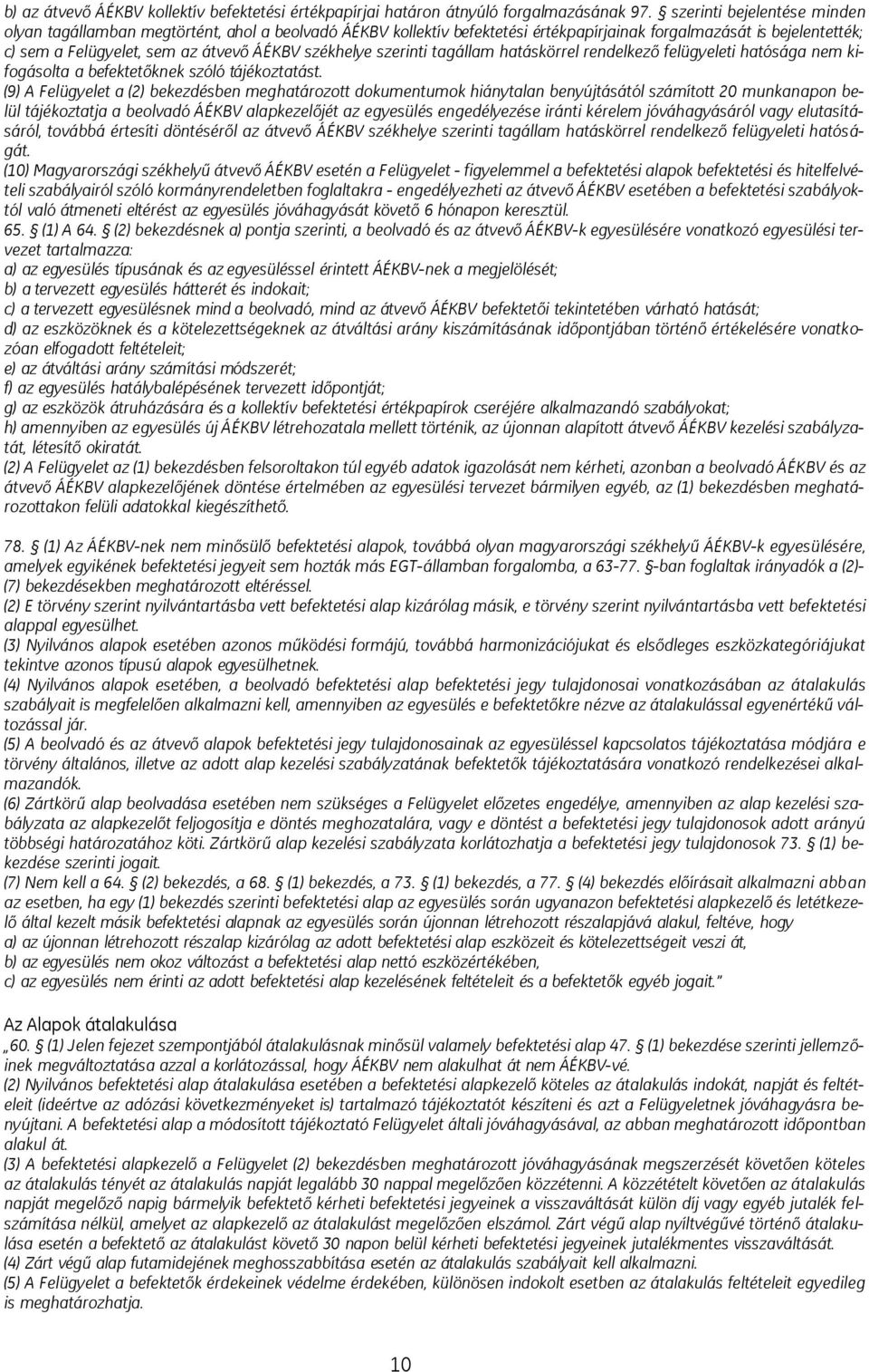székhelye szerinti tagállam hatáskörrel rendelkező felügyeleti hatósága nem kifogásolta a befektetőknek szóló tájékoztatást.