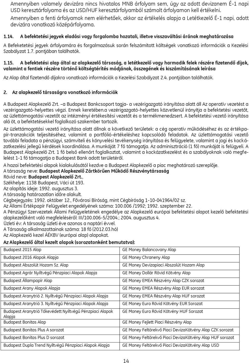 A befektetési jegyek eladási vagy forgalomba hozatali, illetve visszaváltási árának meghatározása A Befeketetési jegyek árfolyamára és forgalmazásuk során felszámított költségek vonatkozó információk