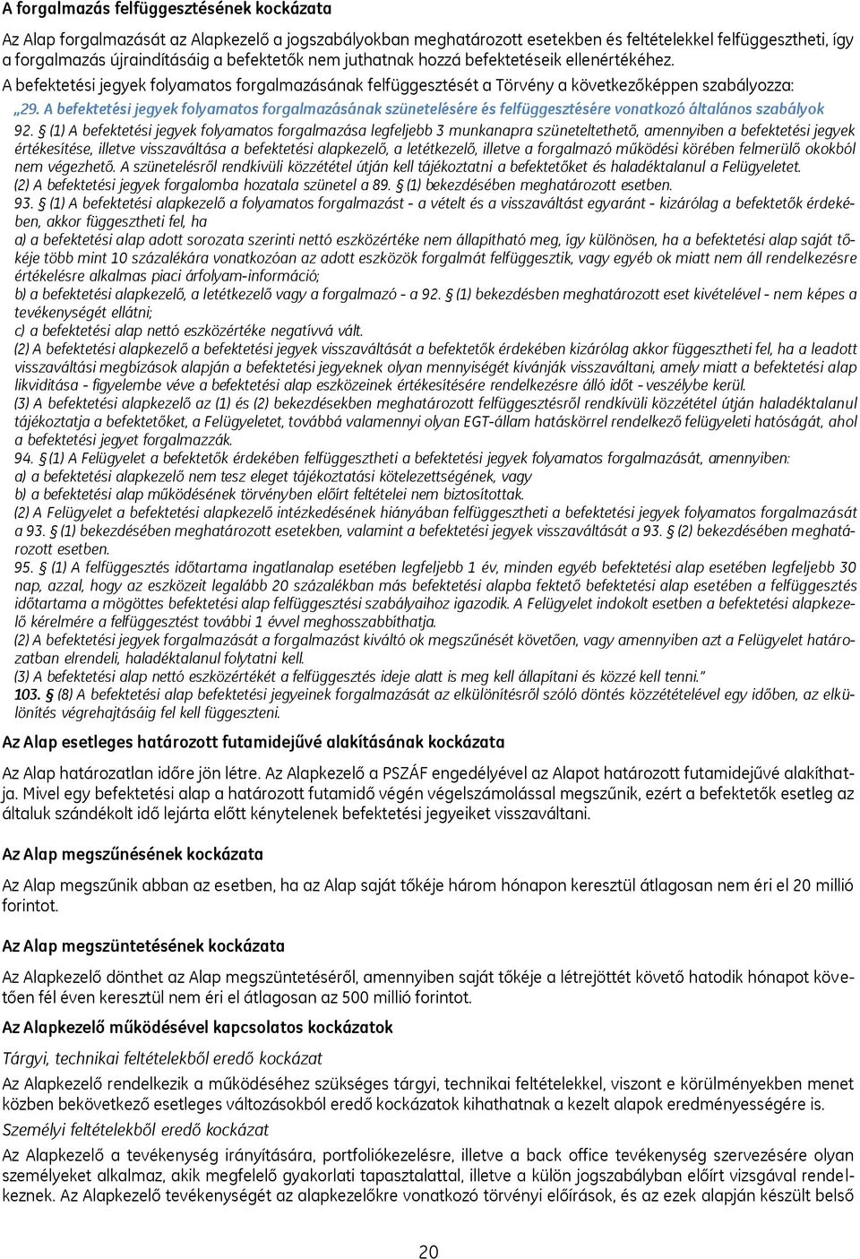 A befektetési jegyek folyamatos forgalmazásának szünetelésére és felfüggesztésére vonatkozó általános szabályok 92.
