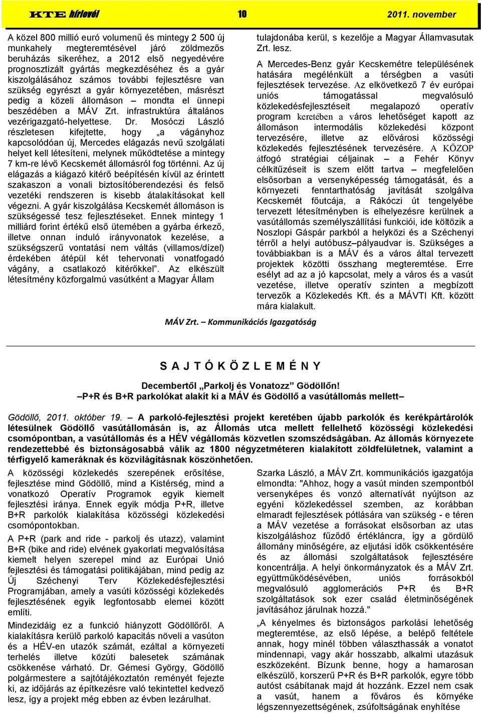 kiszolgálásához számos további fejlesztésre van szükség egyrészt a gyár környezetében, másrészt pedig a közeli állomáson mondta el ünnepi beszédében a MÁV Zrt.