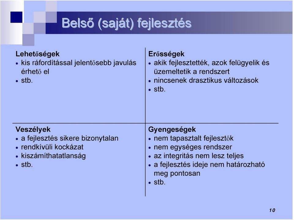 stb. Veszélyek a fejlesztés sikere bizonytalan rendkívüli kockázat kiszámíthatatlanság stb.