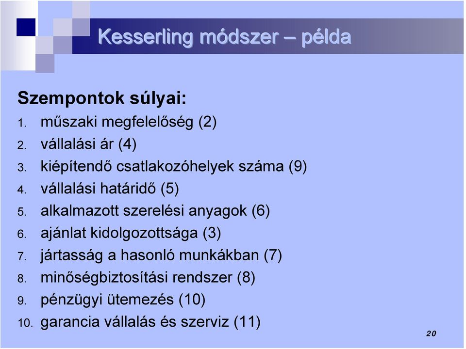 alkalmazott szerelési anyagok (6) 6. ajánlat kidolgozottsága (3) 7.