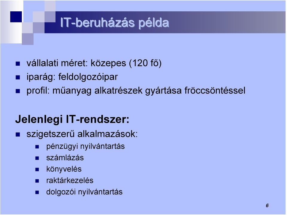 fröccsöntéssel Jelenlegi IT-rendszer: szigetszerű alkalmazások: