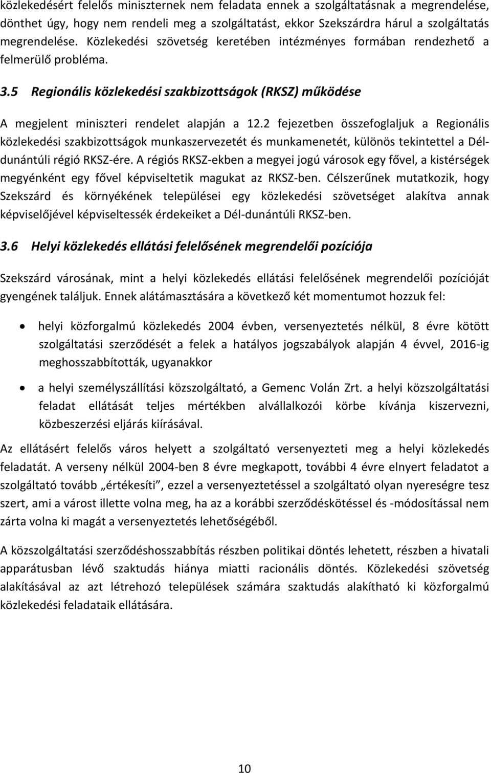 2 fejezetben összefoglaljuk a Regionális közlekedési szakbizottságok munkaszervezetét és munkamenetét, különös tekintettel a Déldunántúli régió RKSZ ére.