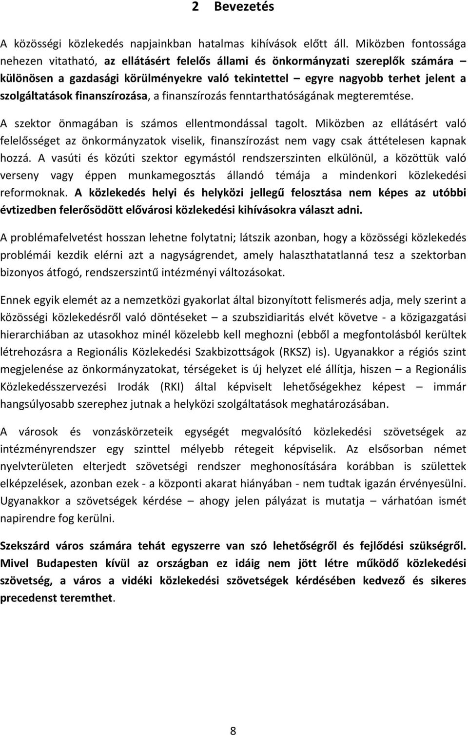 szolgáltatások finanszírozása, a finanszírozás fenntarthatóságának megteremtése. A szektor önmagában is számos ellentmondással tagolt.