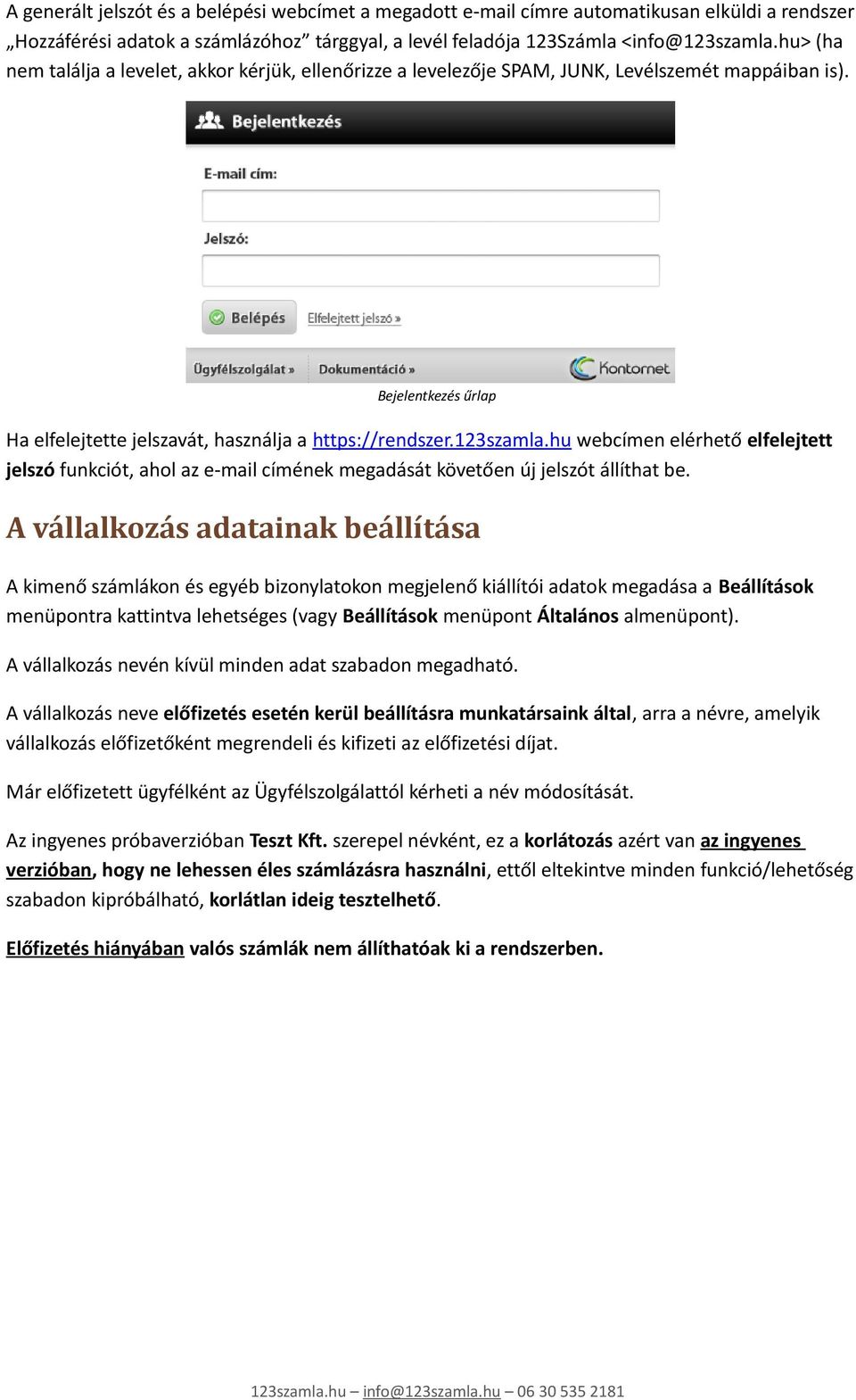 hu webcímen elérhető elfelejtett jelszó funkciót, ahol az e-mail címének megadását követően új jelszót állíthat be.