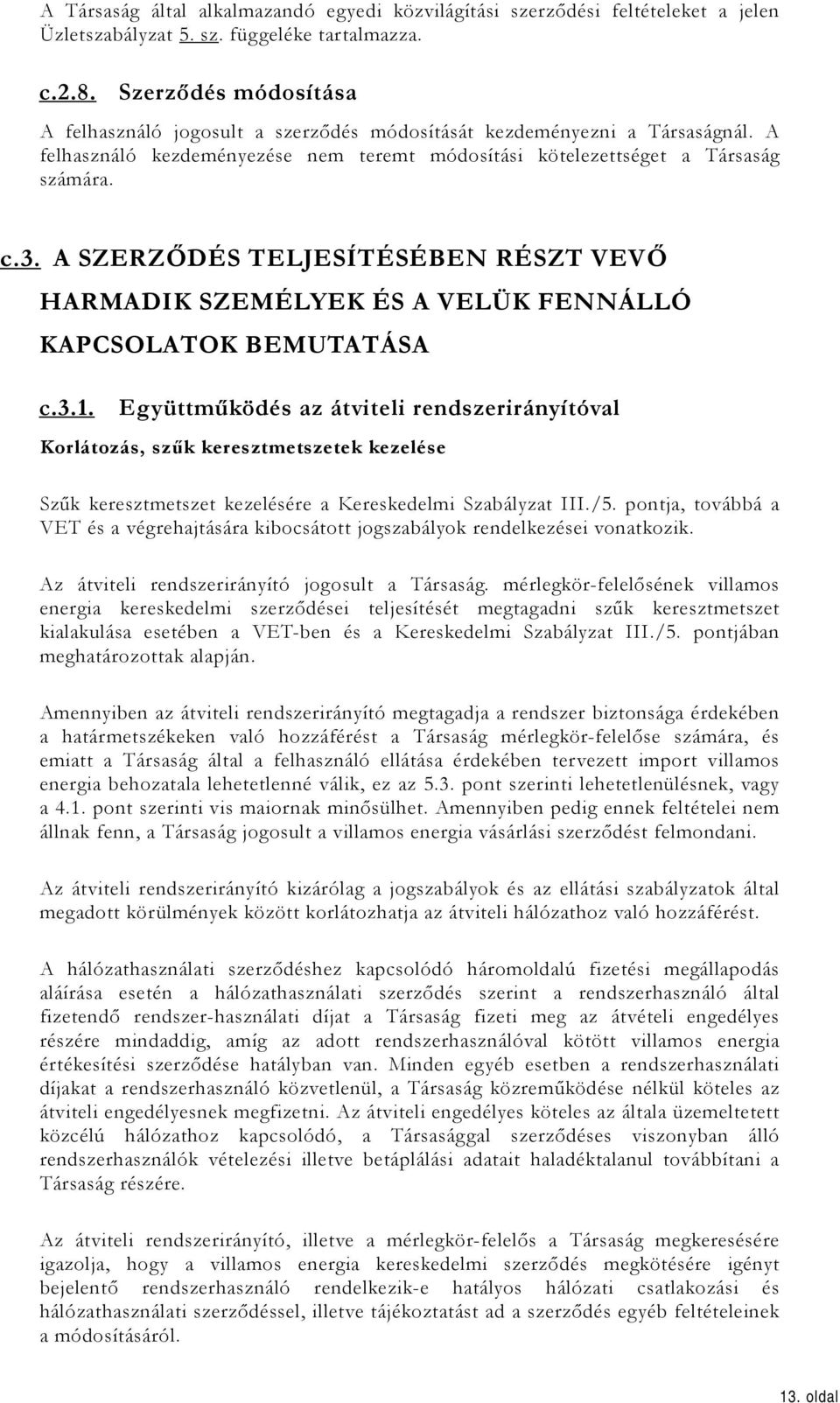 A SZERZŐDÉS TELJESÍTÉSÉBEN RÉSZT VEVŐ HARMADIK SZEMÉLYEK ÉS A VELÜK FENNÁLLÓ KAPCSOLATOK BEMUTATÁSA c.3.1.