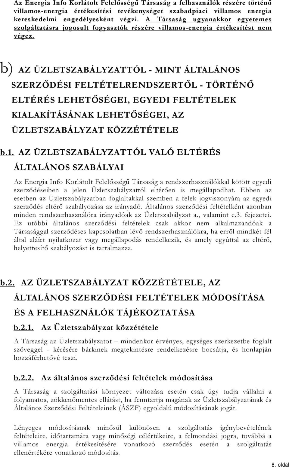 b) AZ ÜZLETSZABÁLYZATTÓL - MINT ÁLTALÁNOS SZERZŐDÉSI FELTÉTELRENDSZERTŐL - TÖRTÉNŐ ELTÉRÉS LEHETŐSÉGEI, EGYEDI FELTÉTELEK KIALAKÍTÁSÁNAK LEHETŐSÉGEI, AZ ÜZLETSZABÁLYZAT KÖZZÉTÉTELE b.1.