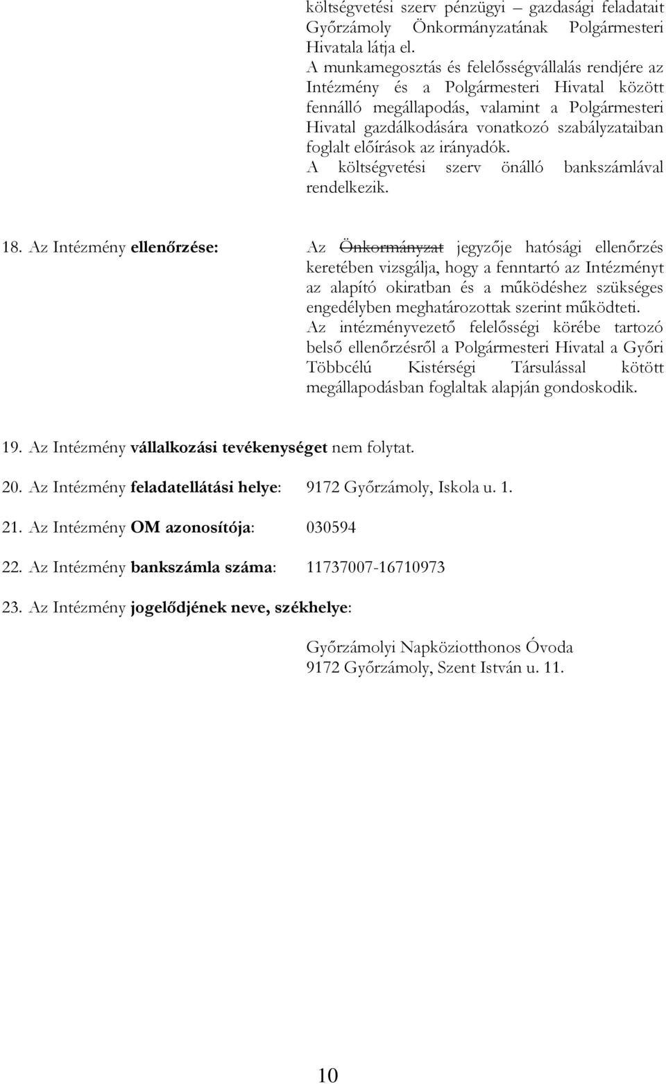 előírások az irányadók. A költségvetési szerv önálló bankszámlával rendelkezik. 18.