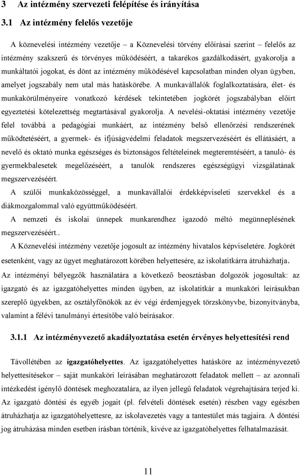 gyakorolja a munkáltatói jogokat, és dönt az intézmény működésével kapcsolatban minden olyan ügyben, amelyet jogszabály nem utal más hatáskörébe.