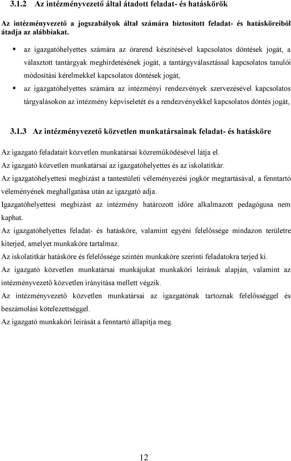 kapcsolatos döntések jogát, az igazgatóhelyettes számára az intézményi rendezvények szervezésével kapcsolatos tárgyalásokon az intézmény képviseletét és a rendezvényekkel kapcsolatos döntés jogát, 3.