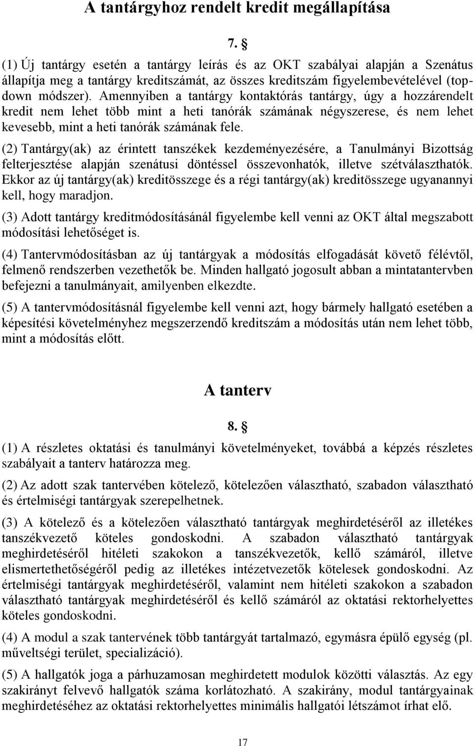 Amennyiben a tantárgy kontaktórás tantárgy, úgy a hozzárendelt kredit nem lehet több mint a heti tanórák számának négyszerese, és nem lehet kevesebb, mint a heti tanórák számának fele.