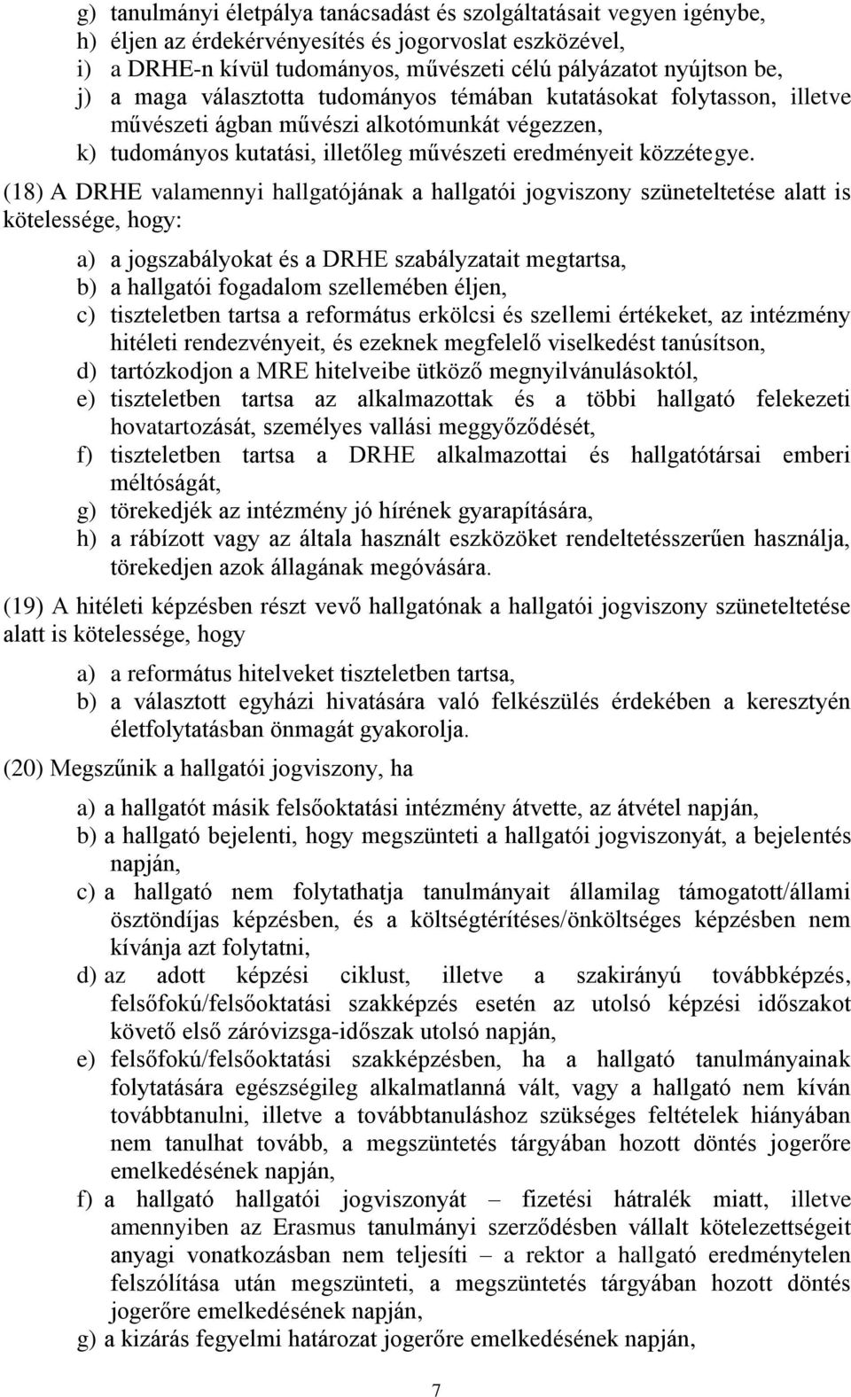 (18) A DRHE valamennyi hallgatójának a hallgatói jogviszony szüneteltetése alatt is kötelessége, hogy: a) a jogszabályokat és a DRHE szabályzatait megtartsa, b) a hallgatói fogadalom szellemében