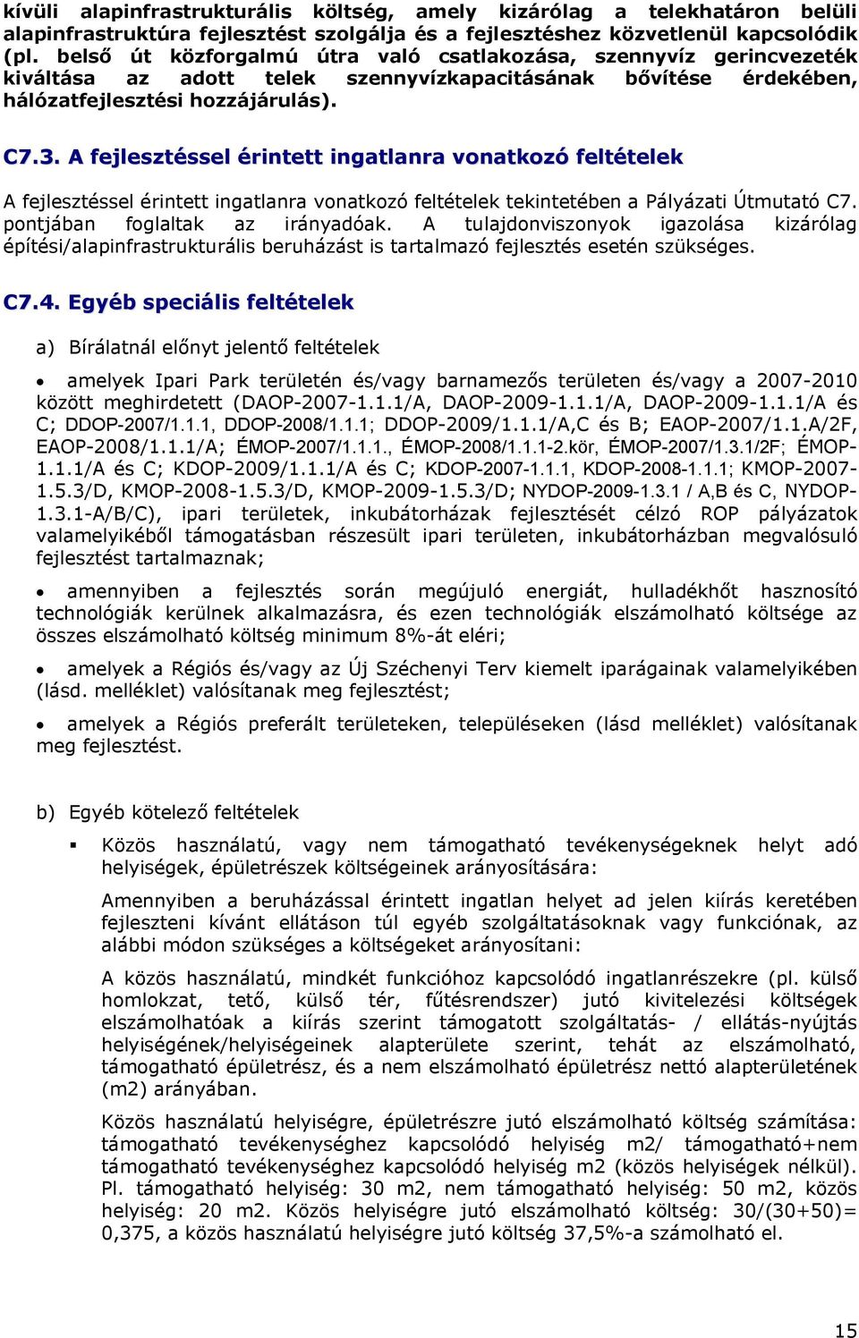 A fejlesztéssel érintett ingatlanra vonatkozó feltételek A fejlesztéssel érintett ingatlanra vonatkozó feltételek tekintetében a Pályázati Útmutató C7. pontjában foglaltak az irányadóak.