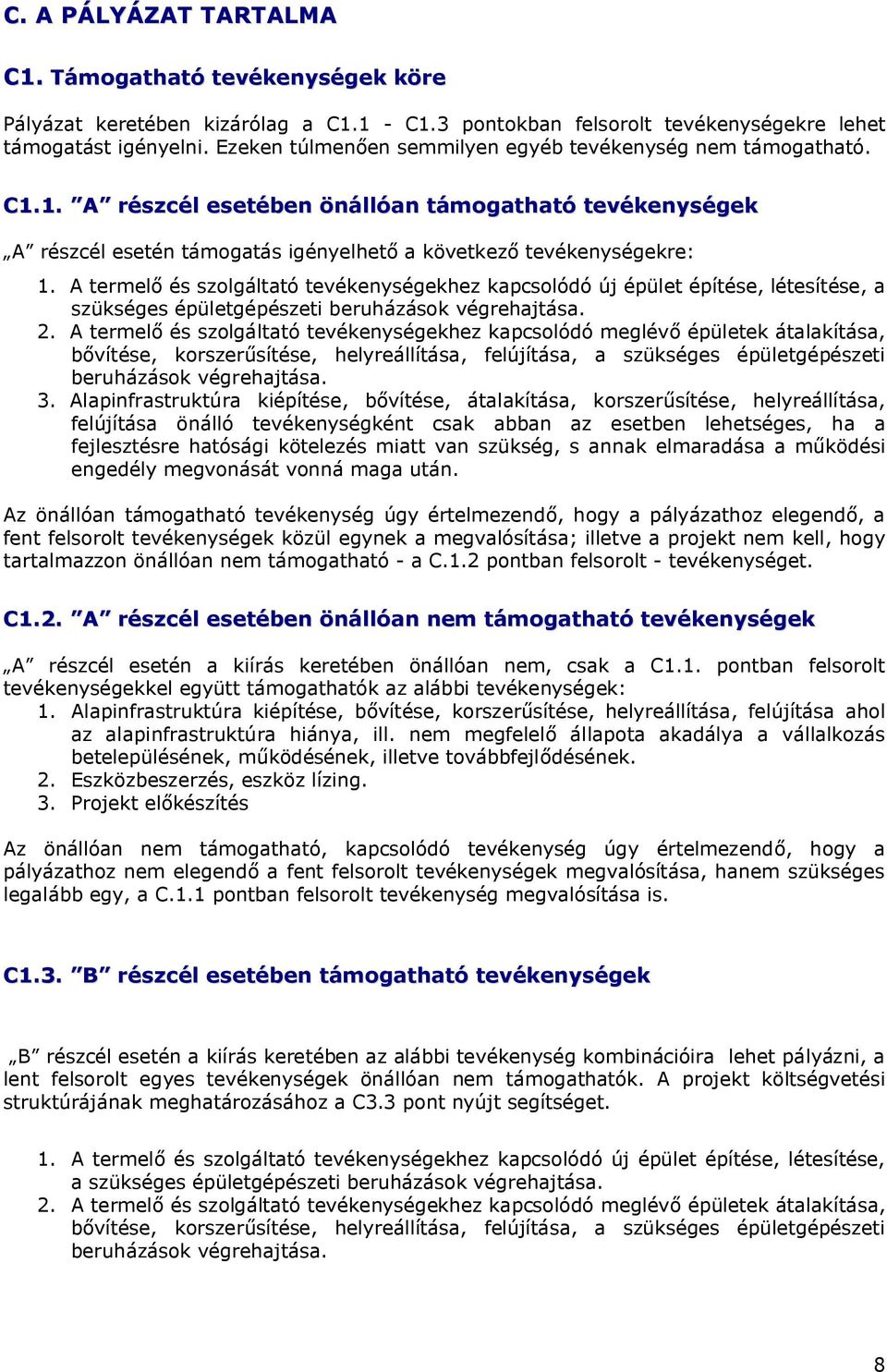 A termelő és szolgáltató tevékenységekhez kapcsolódó új épület építése, létesítése, a szükséges épületgépészeti beruházások végrehajtása. 2.