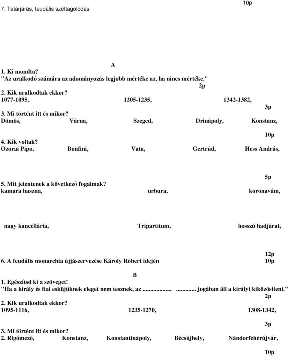 koronavám, nagy kancellária, Tripartitum, hosszú hadjárat, 1 6. A feudális monarchia újjászervezése Károly Róbert idején B 1. Egészítsd ki a szöveget!