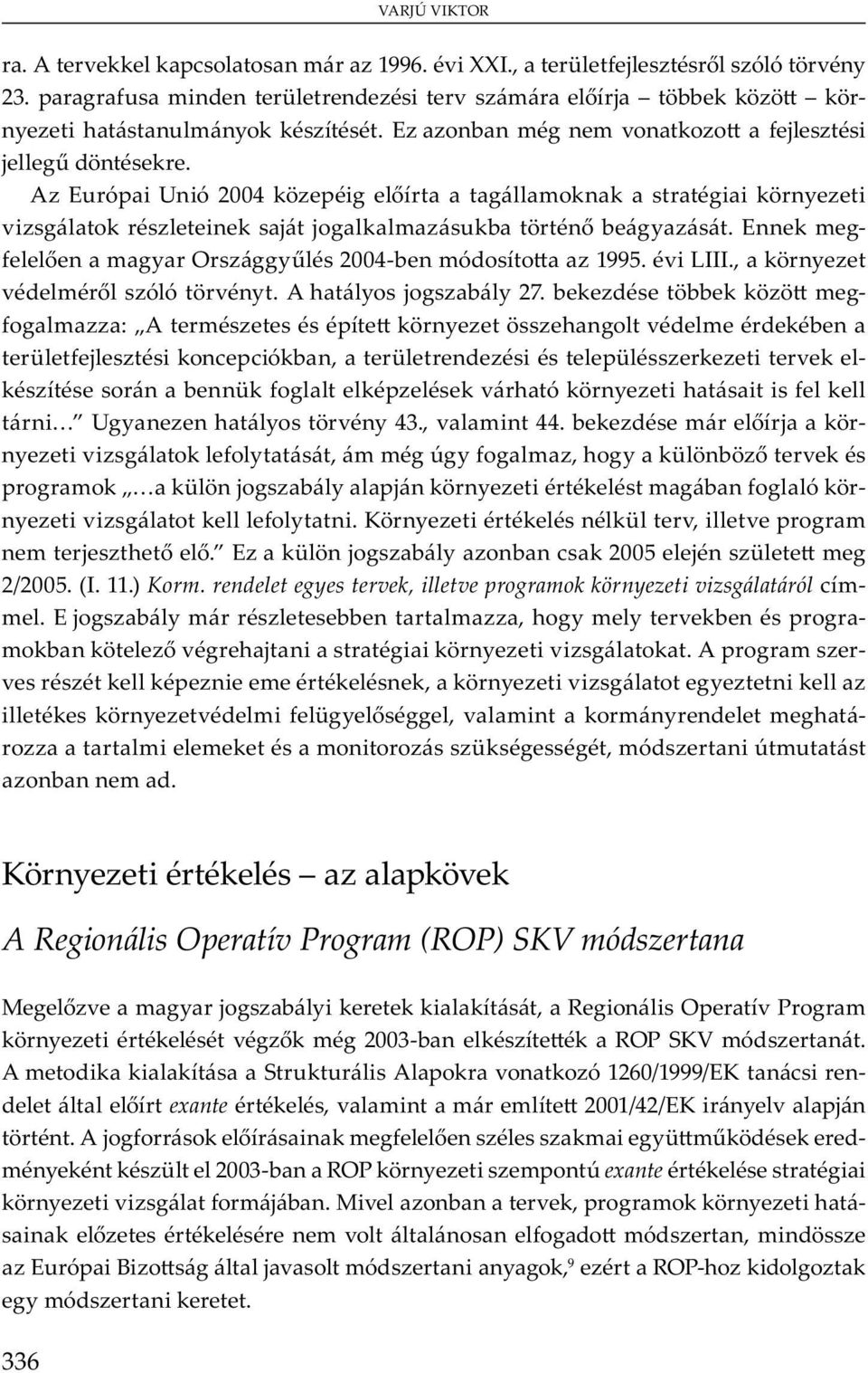 rendelet egyes tervek, illetve programok környezeti vizsgálatáról mm. E j b y m bb m, y m y v b m b v j y v. A m v m, y v y y v m ü y, v m m y m - m m m ü, mó mu b m.