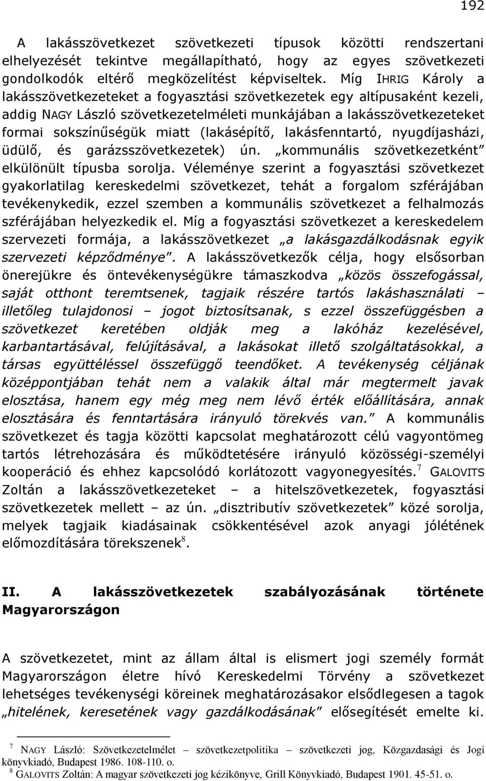 (lakásépítő, lakásfenntartó, nyugdíjasházi, üdülő, és garázsszövetkezetek) ún. kommunális szövetkezetként elkülönült típusba sorolja.