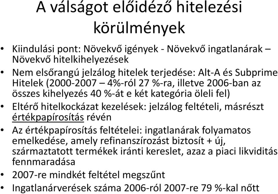 kezelések: jelzálog feltételi, másrészt értékpapírosítás révén Az értékpapírosítás feltételei: ingatlanárak folyamatos emelkedése, amely refinanszírozást