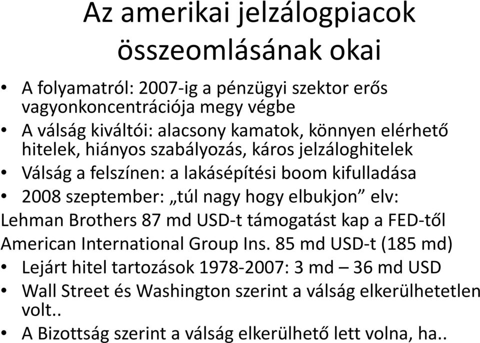 szeptember: túl nagy hogy elbukjon elv: Lehman Brothers 87 md USD-t támogatást kap a FED-től American International Group Ins.