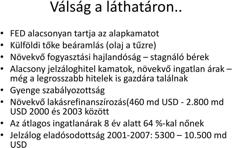 stagnáló bérek Alacsony jelzáloghitel kamatok, növekvő ingatlan árak még a legrosszabb hitelek is gazdára