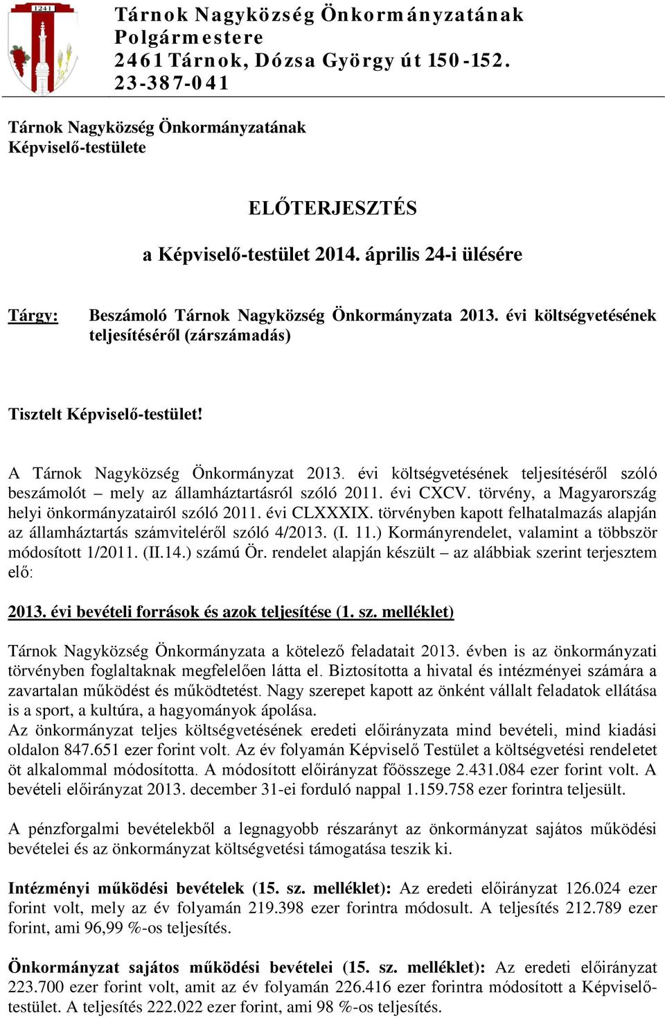 évi költségvetésének teljesítéséről szóló beszámolót mely az államháztartásról szóló 2011. évi CXCV. törvény, a Magyarország helyi önkormányzatairól szóló 2011. évi CLXXXIX.