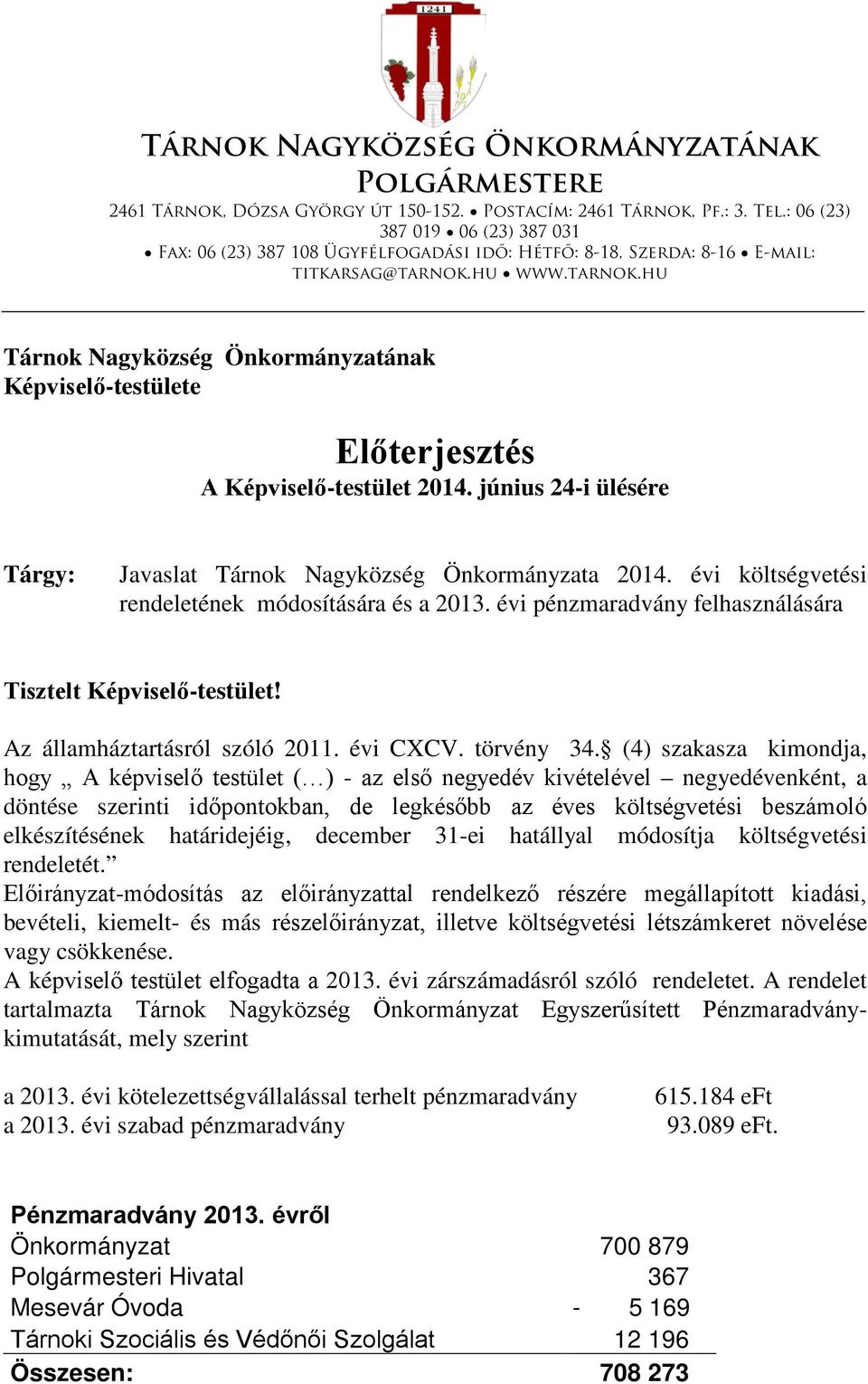 hu www.tarnok.hu Tárnok Nagyközség Önkormányzatának Képviselő-testülete Előterjesztés A Képviselő-testület 2014. június 24-i ülésére Tárgy: Javaslat Tárnok Nagyközség Önkormányzata 2014.