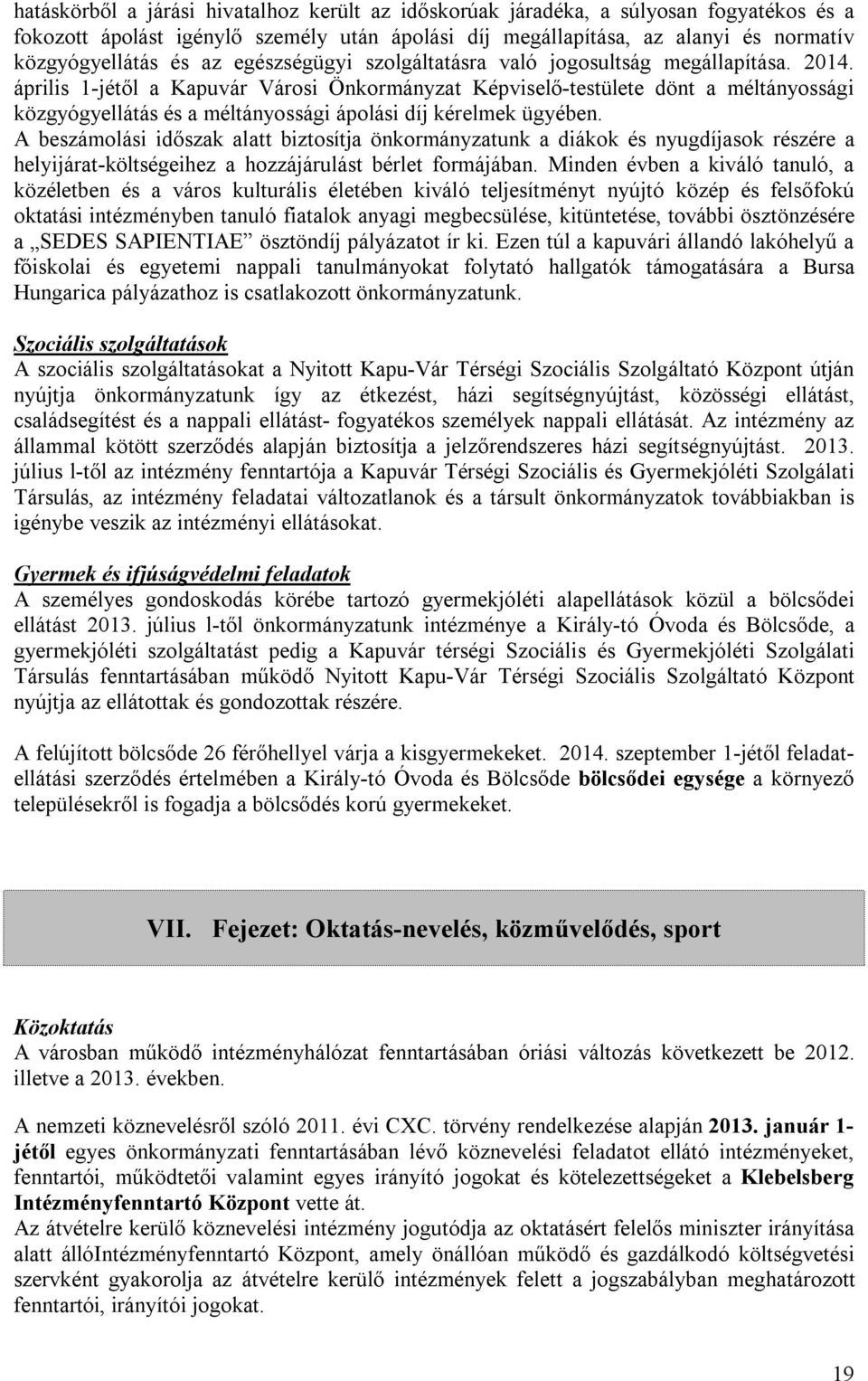 április 1-jétől a Kapuvár Városi Önkormányzat Képviselő-testülete dönt a méltányossági közgyógyellátás és a méltányossági ápolási díj kérelmek ügyében.