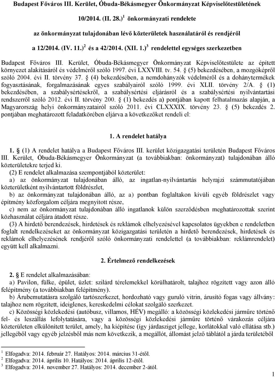 Kerület, Óbuda-Békásmegyer Önkormányzat Képviselőtestülete az épített környezet alakításáról és védelméről szóló 1997. évi LXXVIII. tv. 54. (5) bekezdésében, a mozgóképről szóló 2004. évi II.