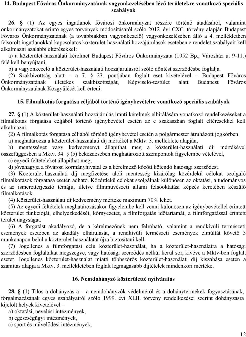 törvény alapján Budapest Főváros Önkormányzatának (a továbbiakban vagyonkezelő) vagyonkezelésében álló a 4.