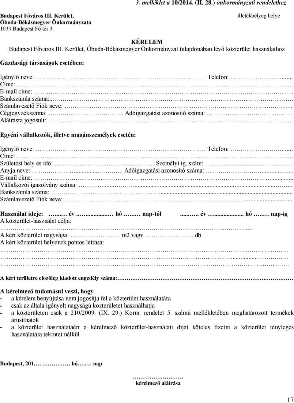 ... Számlavezető Fiók neve:.. Cégjegyzékszáma:.... Adóigazgatási azonosító száma:... Aláírásra jogosult:. Egyéni vállalkozók, illetve magánszemélyek esetén: Igénylő neve:. Telefon:.... Címe:.