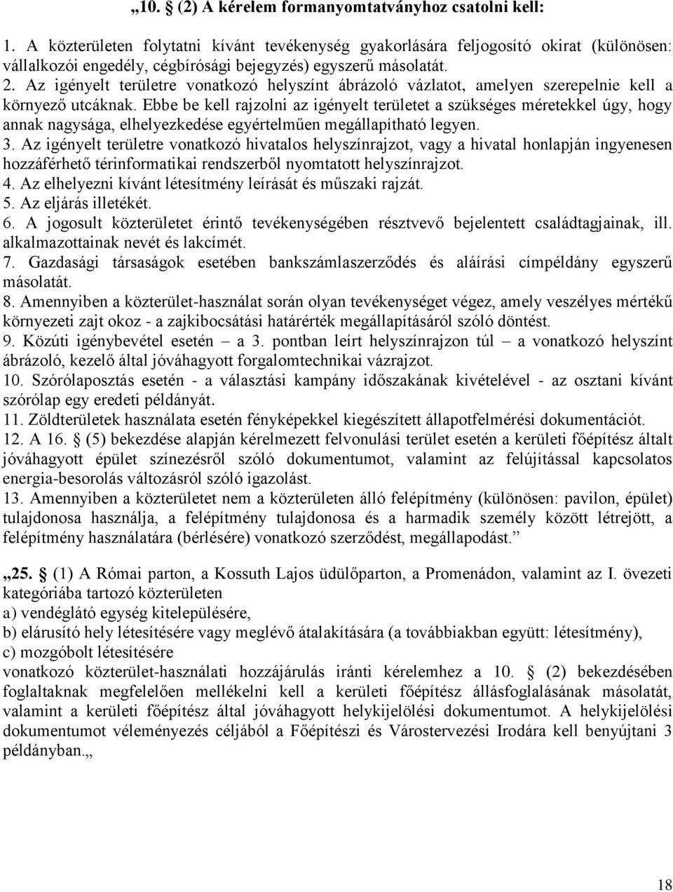 Az igényelt területre vonatkozó helyszínt ábrázoló vázlatot, amelyen szerepelnie kell a környező utcáknak.