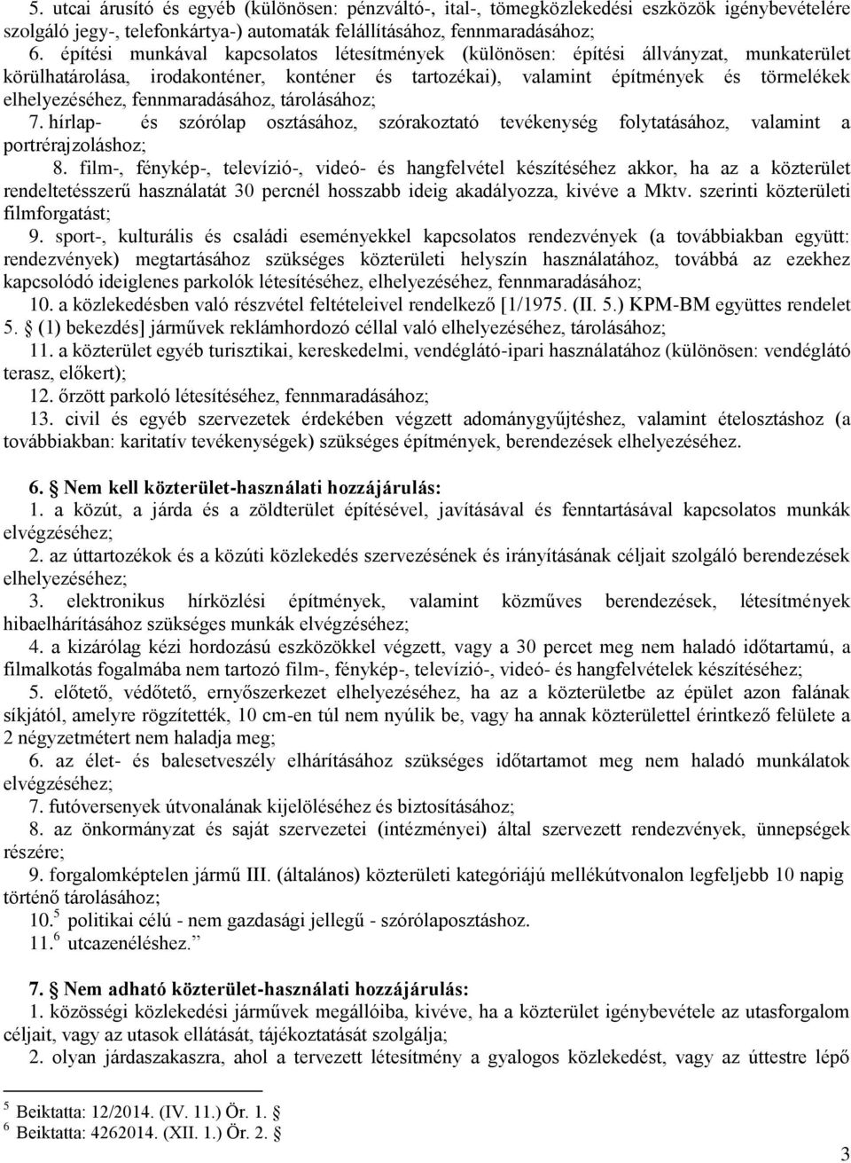 fennmaradásához, tárolásához; 7. hírlap- és szórólap osztásához, szórakoztató tevékenység folytatásához, valamint a portrérajzoláshoz; 8.