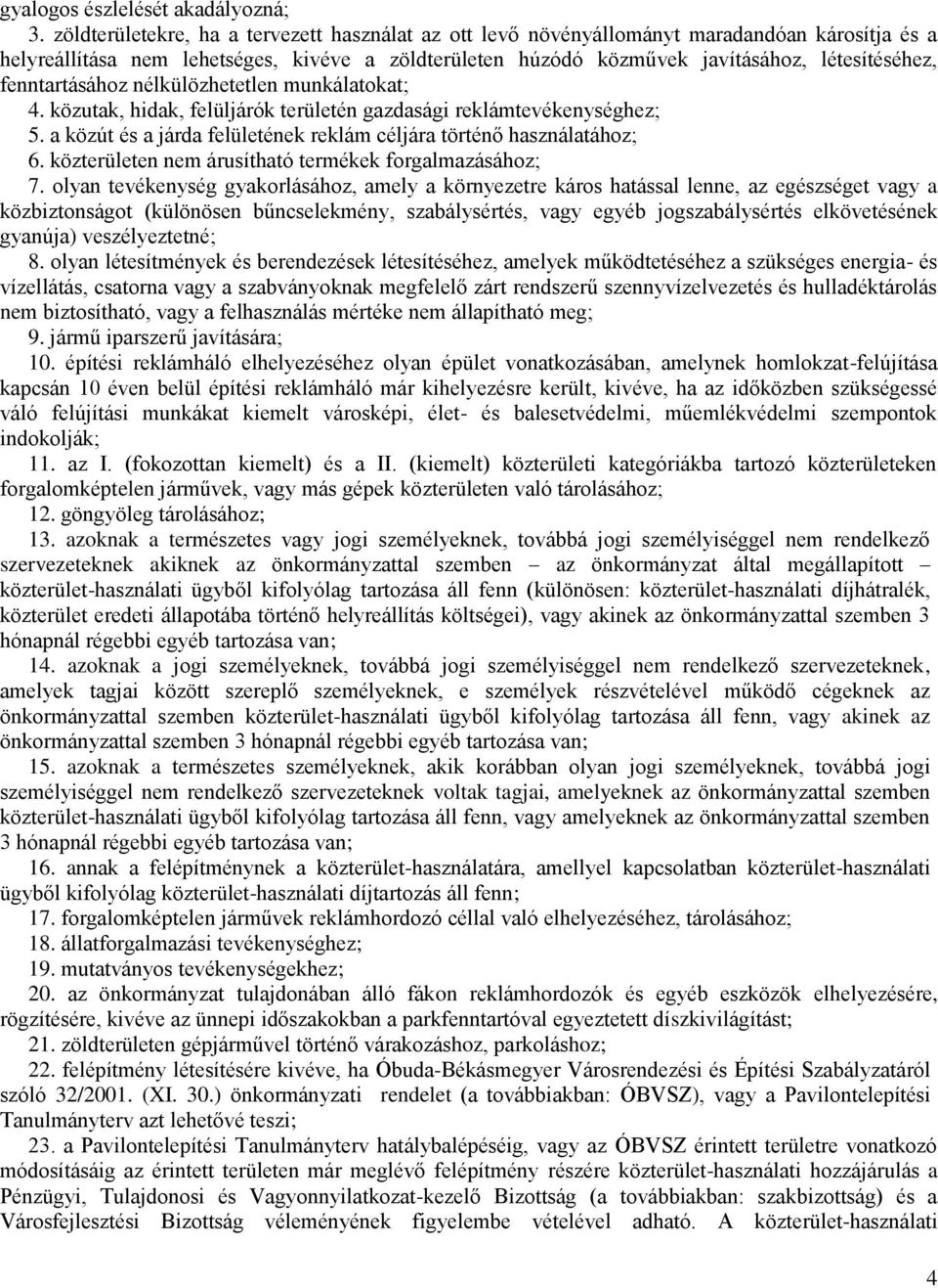 fenntartásához nélkülözhetetlen munkálatokat; 4. közutak, hidak, felüljárók területén gazdasági reklámtevékenységhez; 5. a közút és a járda felületének reklám céljára történő használatához; 6.