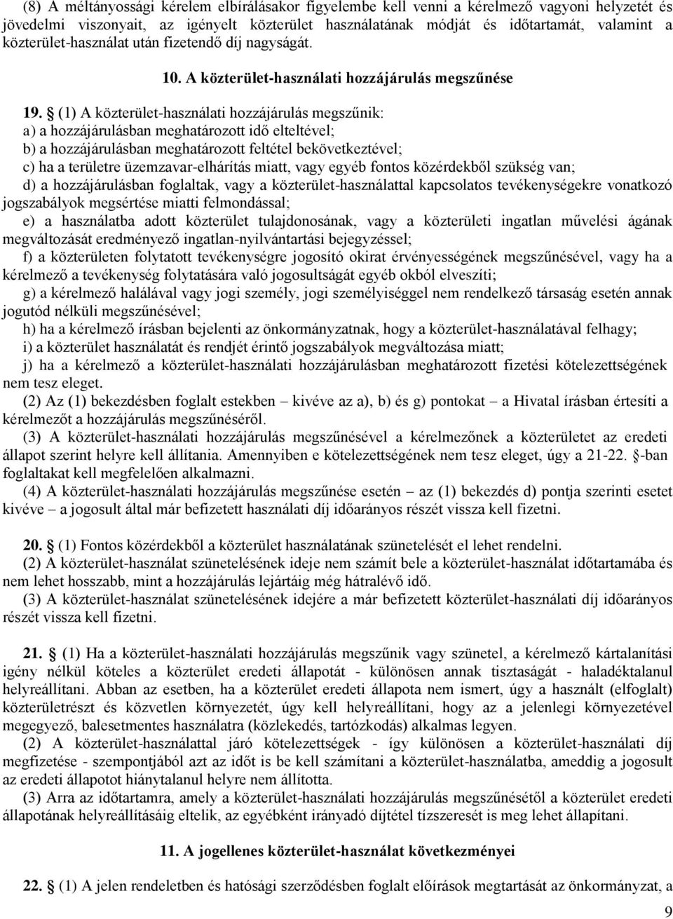 (1) A közterület-használati hozzájárulás megszűnik: a) a hozzájárulásban meghatározott idő elteltével; b) a hozzájárulásban meghatározott feltétel bekövetkeztével; c) ha a területre