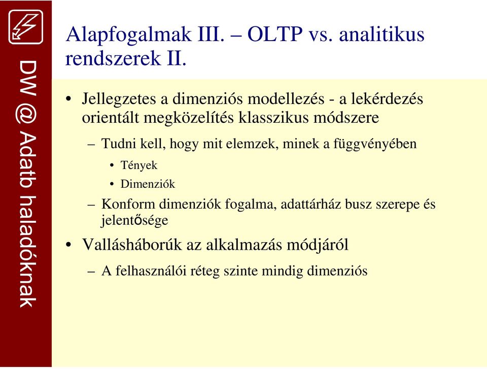 módszere Tudni kell, hogy mit elemzek, minek a függvényében Tények Dimenziók Konform