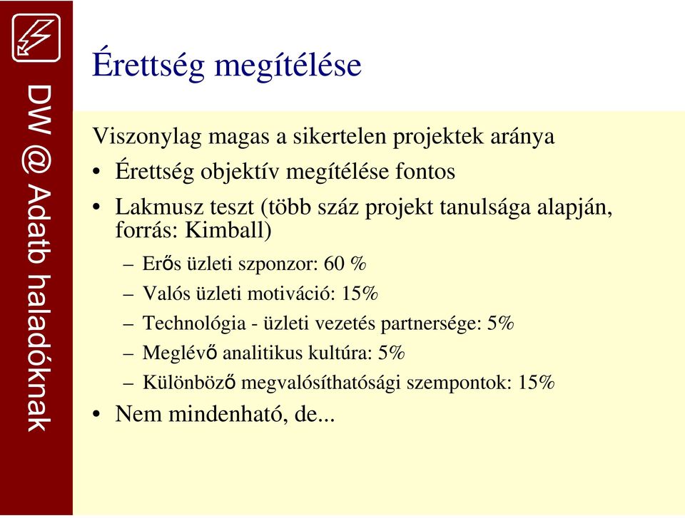 üzleti szponzor: 60 % Valós üzleti motiváció: 15% Technológia - üzleti vezetés partnersége: