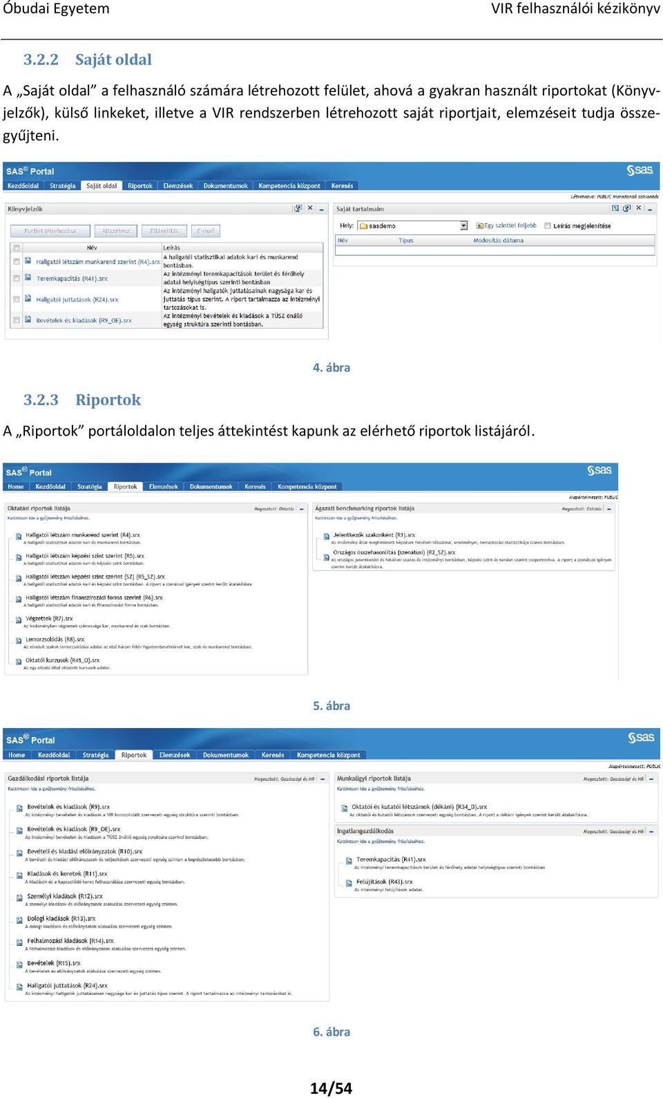 létrehozott saját riportjait, elemzéseit tudja összegyűjteni. 3.2.3 Riportok 4.