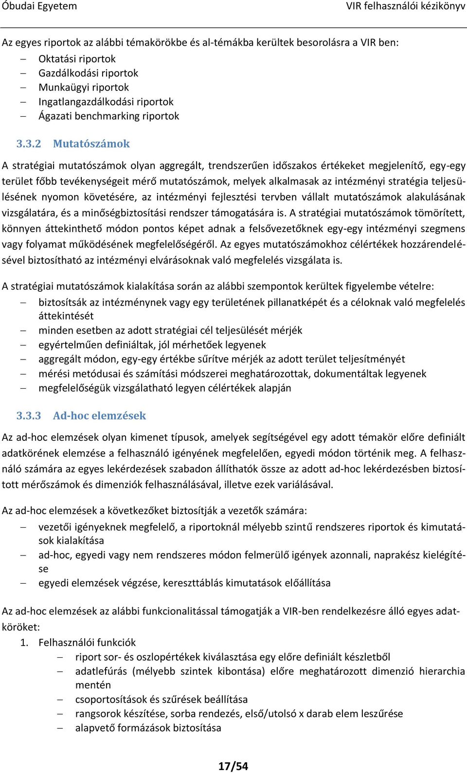 3.2 Mutatószámok A stratégiai mutatószámok olyan aggregált, trendszerűen időszakos értékeket megjelenítő, egy-egy terület főbb tevékenységeit mérő mutatószámok, melyek alkalmasak az intézményi