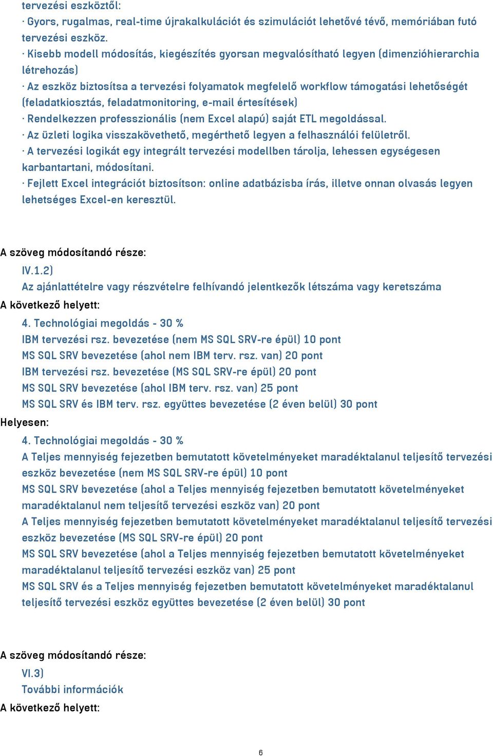 (feladatkiosztás, feladatmonitoring, e-mail értesítések) Rendelkezzen professzionális (nem Excel alapú) saját ETL megoldással.