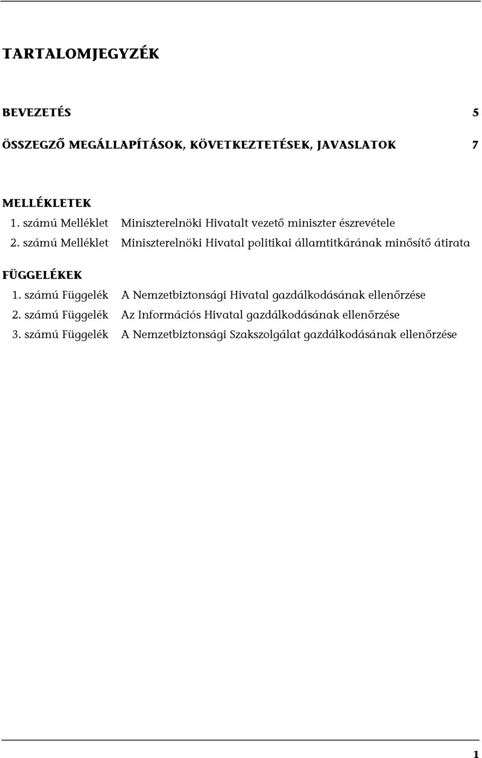 számú Melléklet Miniszterelnöki Hivatal politikai államtitkárának minősítő átirata FÜGGELÉKEK 1.