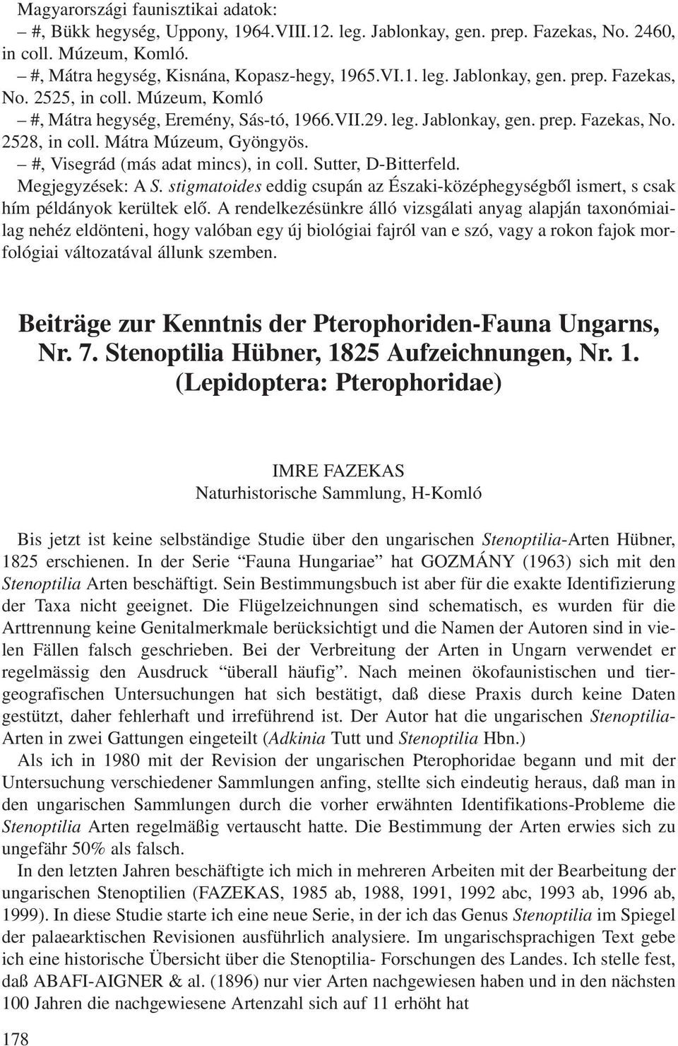 Sutter, D-Bitterfeld. Megjegyzések: A S. stigmatoides eddig csupán az Északi-középhegységbõl ismert, s csak hím példányok kerültek elõ.