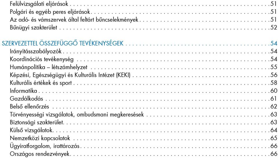 ..55 Képzési, Egészségügyi és Kulturális Intézet (KEKI)...56 Kulturális értékek és sport...58 Informatika...60 Gazdálkodás...61 Belső ellenőrzés.