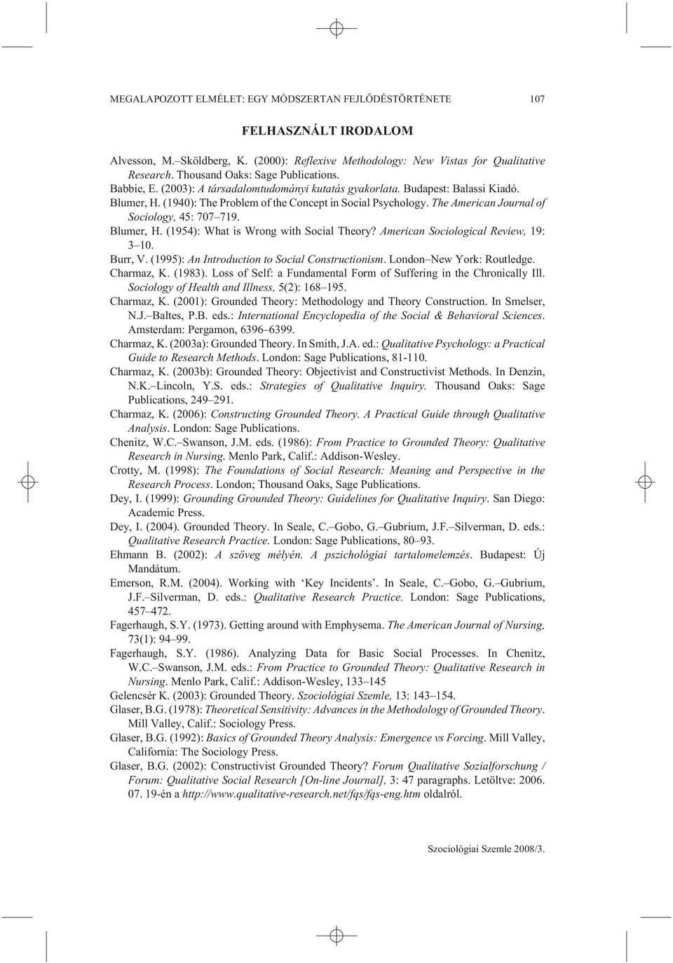 The American Journal of Sociology, 45: 707 719. Blumer, H. (1954): What is Wrong with Social Theory? American Sociological Review, 19: 3 10. Burr, V. (1995): An Introduction to Social Constructionism.