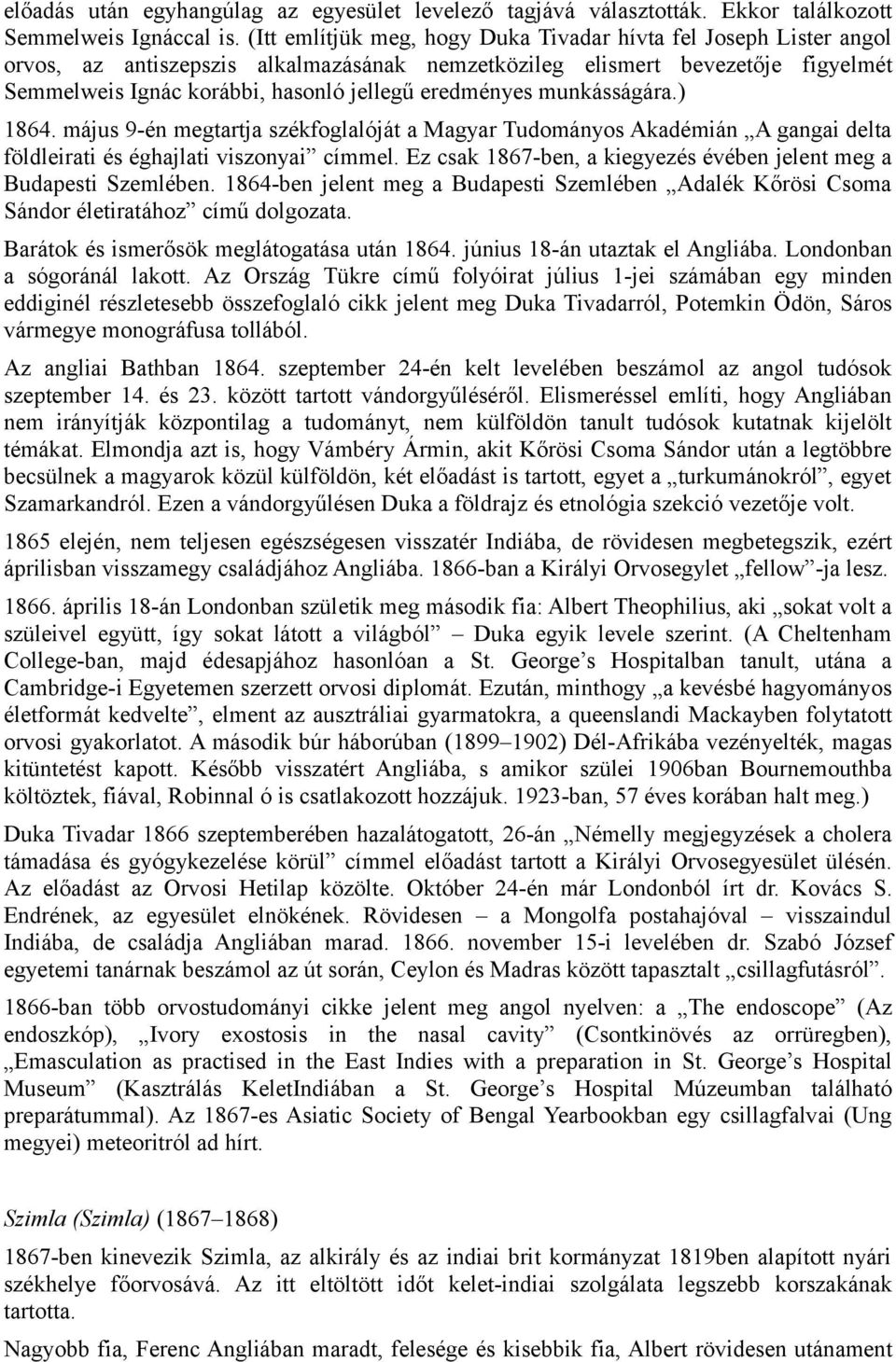 eredményes munkásságára.) 1864. május 9-én megtartja székfoglalóját a Magyar Tudományos Akadémián A gangai delta földleirati és éghajlati viszonyai címmel.