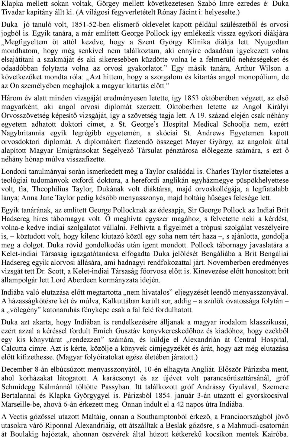 Egyik tanára, a már említett George Pollock így emlékezik vissza egykori diákjára Megfigyeltem őt attól kezdve, hogy a Szent György Klinika diákja lett.