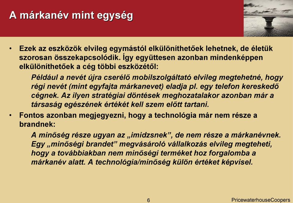 egy telefon kereskedő cégnek. Az ilyen stratégiai döntések meghozatalakor azonban már a társaság egészének értékét kell szem előtt tartani.