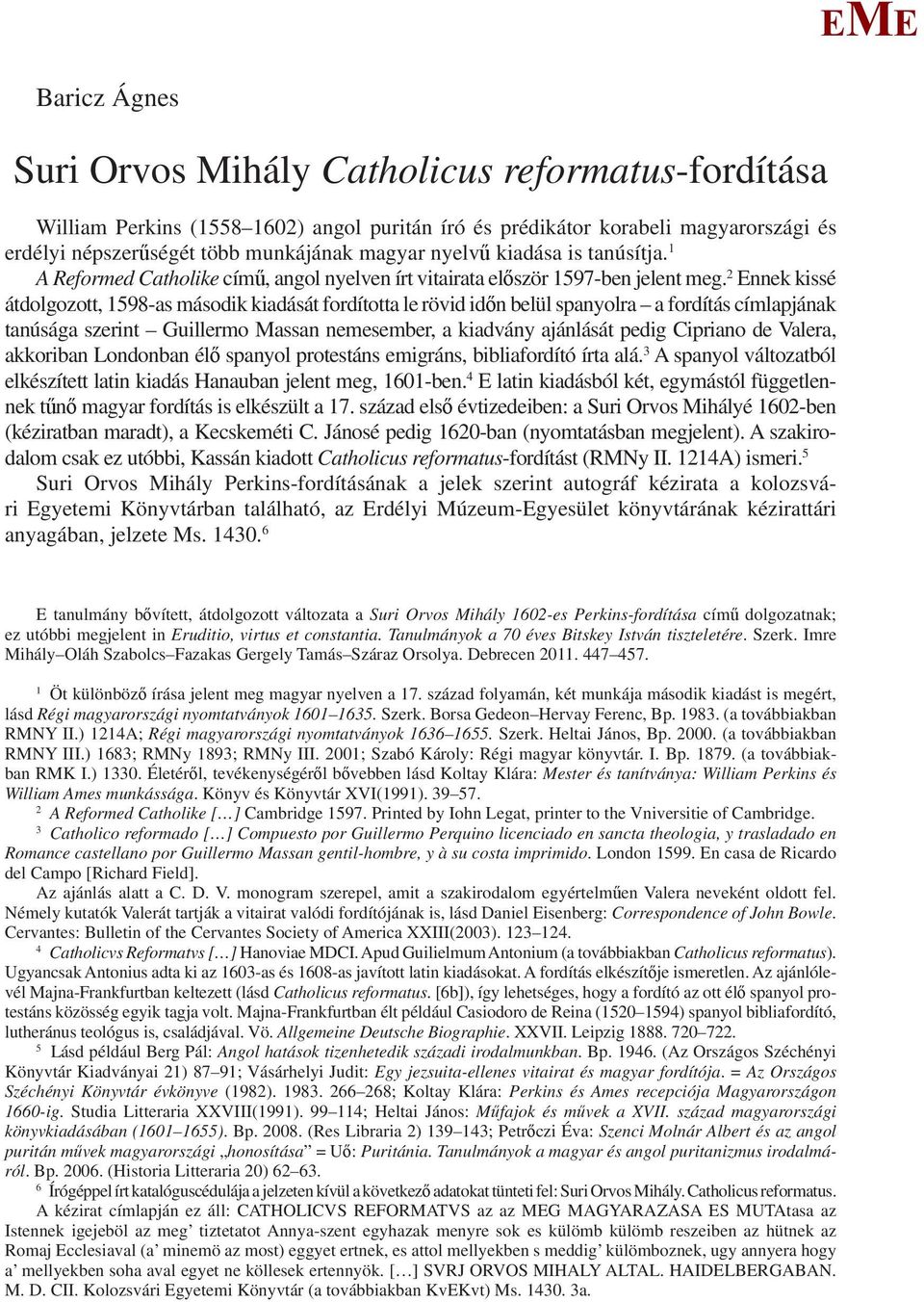 2 nnek kissé átdolgozott, 1598-as második kiadását fordította le rövid időn belül spanyolra a fordítás címlapjának tanúsága szerint Guillermo assan nemesember, a kiadvány ajánlását pedig Cipriano de