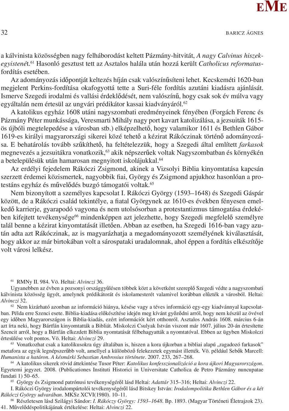 Kecskeméti 1620-ban megjelent Perkins-fordítása okafogyottá tette a Suri-féle fordítás azutáni kiadásra ajánlását.